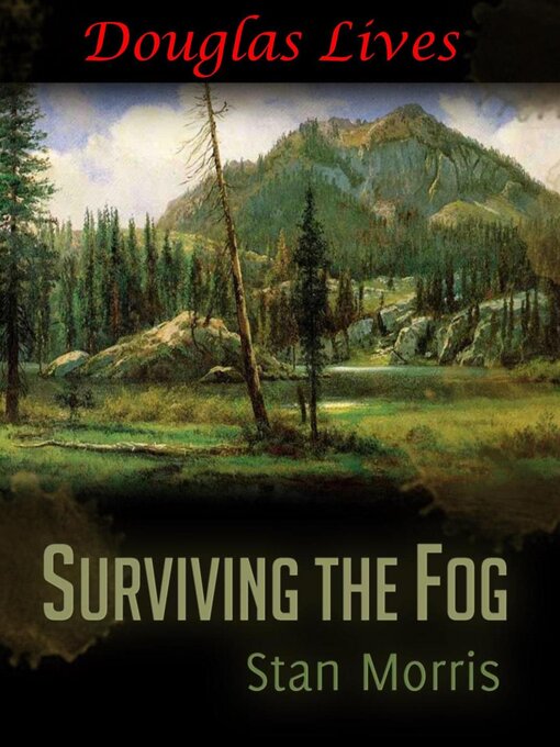 Title details for Surviving the Fog--Douglas Lives by Stan Morris - Available